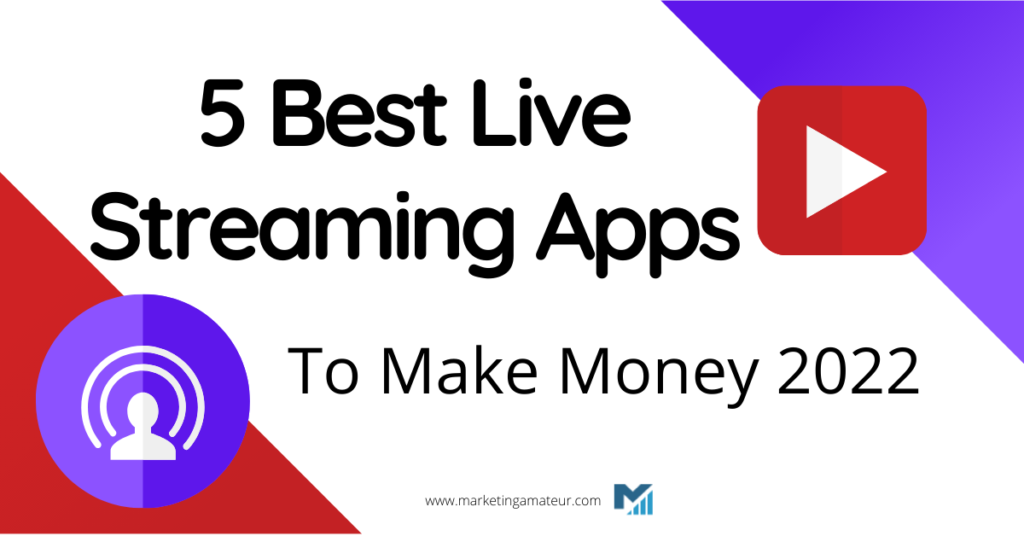 Best Live Streaming Apps To Make Money 2022