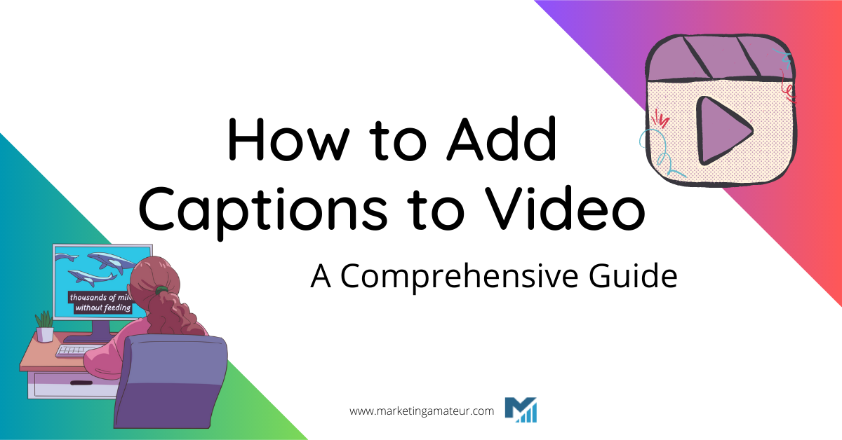 How to Add Captions to Video: A Comprehensive Guide